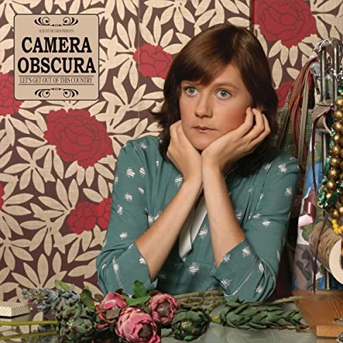 Voici la meilleure Camera Obscura Let’s Get Out of This Cou …